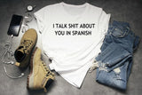 Sugarbaby New Arrival I Talk Shit About You In Spanish T-shirt Latina Gift Unisex t shirts Women Tees Drop Shipping - Viva Shirt