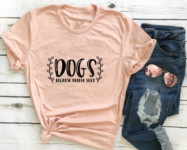 Dogs Because People Suck T-Shirt graphic women fashion dog mom mother day gift slogan grunge tumblr aesthetic tees quote tios - Viva Shirt