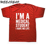 WEELSGAO I'm A Medical Student I Have No Life Funny Doctor Gift Mens T-shirt Fashion Short Sleeve O Neck Casual T Shirt - Viva Shirt