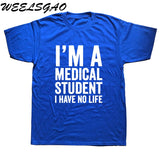 WEELSGAO I'm A Medical Student I Have No Life Funny Doctor Gift Mens T-shirt Fashion Short Sleeve O Neck Casual T Shirt - Viva Shirt