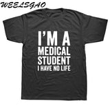 WEELSGAO I'm A Medical Student I Have No Life Funny Doctor Gift Mens T-shirt Fashion Short Sleeve O Neck Casual T Shirt - Viva Shirt