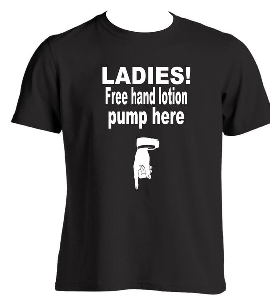 Ladies Free Hand Lotion Pump Here Rude T Shirt Slogan Gift Ideas For Men Humour T Shirt 2019 New Arrive Mens T-Shirt Tee Shirts - Viva Shirt