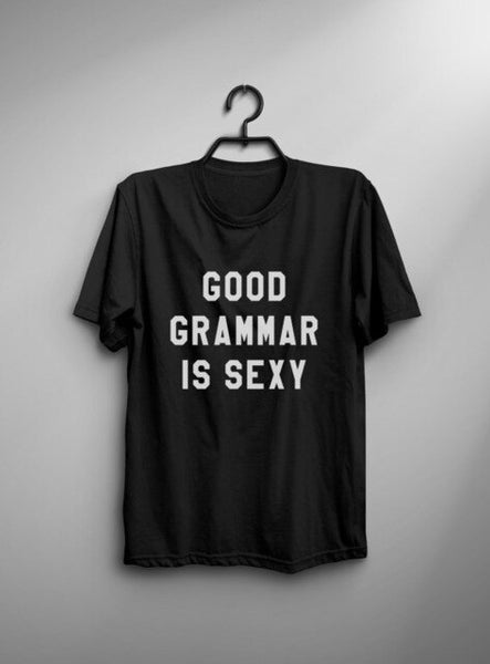 Good grammar is sexy tshirt womens graphic tee tumblr shirt with quotes hipster mens funny tshirts english teacher gift-C845 - Viva Shirt