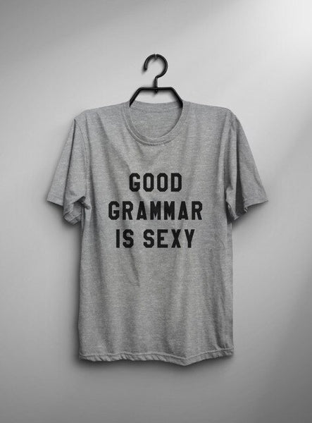 Good grammar is sexy tshirt womens graphic tee tumblr shirt with quotes hipster mens funny tshirts english teacher gift-C845 - Viva Shirt