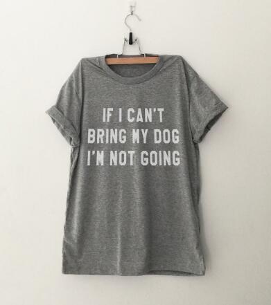 IF I CAN'T BRING MY DOG I'M NOT GOING Letter T-Shirt Crewneck Funny Casual t shirt Lover Gift TShirts Women/Men Tees Clothing - Viva Shirt