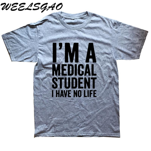 WEELSGAO I'm A Medical Student I Have No Life Funny Doctor Gift Mens T-shirt Fashion Short Sleeve O Neck Casual T Shirt - Viva Shirt