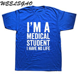 WEELSGAO I'm A Medical Student I Have No Life Funny Doctor Gift Mens T-shirt Fashion Short Sleeve O Neck Casual T Shirt - Viva Shirt