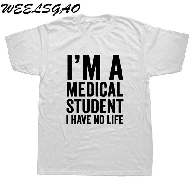 WEELSGAO I'm A Medical Student I Have No Life Funny Doctor Gift Mens T-shirt Fashion Short Sleeve O Neck Casual T Shirt