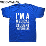 WEELSGAO I'm A Medical Student I Have No Life Funny Doctor Gift Mens T-shirt Fashion Short Sleeve O Neck Casual T Shirt - Viva Shirt