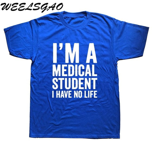 WEELSGAO I'm A Medical Student I Have No Life Funny Doctor Gift Mens T-shirt Fashion Short Sleeve O Neck Casual T Shirt - Viva Shirt