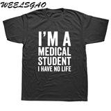 WEELSGAO I'm A Medical Student I Have No Life Funny Doctor Gift Mens T-shirt Fashion Short Sleeve O Neck Casual T Shirt - Viva Shirt