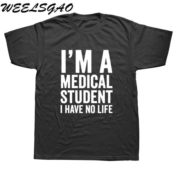 WEELSGAO I'm A Medical Student I Have No Life Funny Doctor Gift Mens T-shirt Fashion Short Sleeve O Neck Casual T Shirt - Viva Shirt