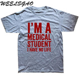 WEELSGAO I'm A Medical Student I Have No Life Funny Doctor Gift Mens T-shirt Fashion Short Sleeve O Neck Casual T Shirt - Viva Shirt