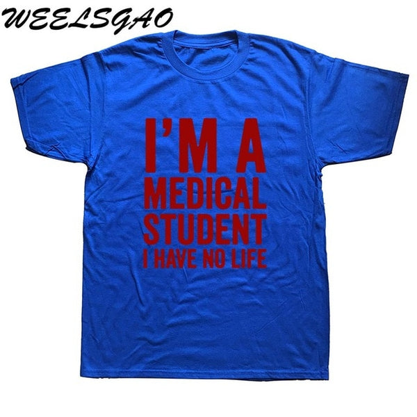 WEELSGAO I'm A Medical Student I Have No Life Funny Doctor Gift Mens T-shirt Fashion Short Sleeve O Neck Casual T Shirt - Viva Shirt