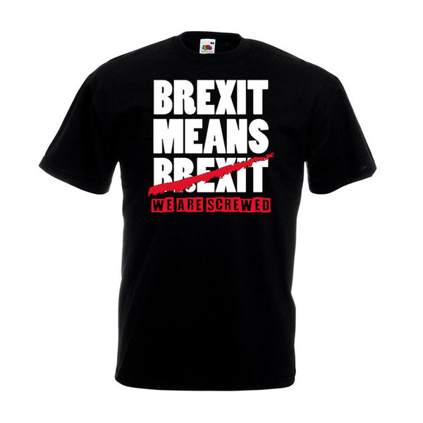 Brexit Means We Are Screwed T-shirt EU European Union Remain Gift Top Short Sleeves Cotton Fashion Free Shipping - Viva Shirt