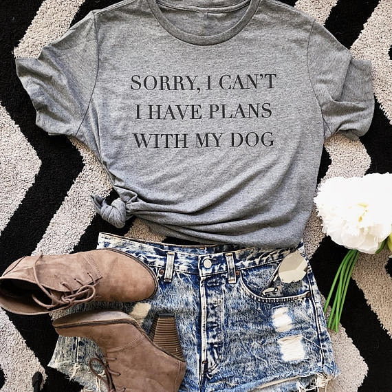 Sorry I Can't I Have Plans With My Dog women T-Shirt Dog Lover Gift Dog Mom tshirt Summer Cotton Cool female t shirt Femme tees - Viva Shirt