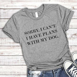 Sorry I Can't I Have Plans with My Dog T-Shirt Dog Lover Gift Dog Mom Women Tshirt Summer Style Cool Cotton T Shirt Femme Tees - Viva Shirt