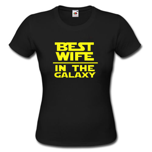 BEST WIFE IN THE GALAXY T-SHIRT S-XXL LADY STAR WARS PARODY FUNNY GIFT Harajuku Tops t shirt Fashion Classic Unique - Viva Shirt