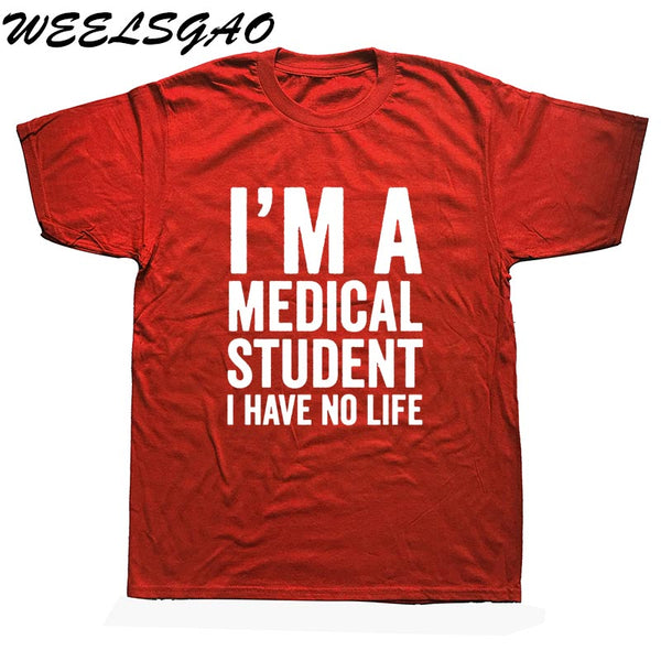 WEELSGAO I'm A Medical Student I Have No Life Funny Doctor Gift Mens T-shirt Fashion Short Sleeve O Neck Casual T Shirt - Viva Shirt