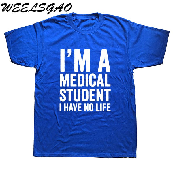 WEELSGAO I'm A Medical Student I Have No Life Funny Doctor Gift Mens T-shirt Fashion Short Sleeve O Neck Casual T Shirt - Viva Shirt