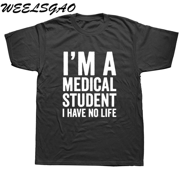 WEELSGAO I'm A Medical Student I Have No Life Funny Doctor Gift Mens T-shirt Fashion Short Sleeve O Neck Casual T Shirt - Viva Shirt