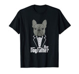 The Dogfather! French Bulldog Dad Frenchie Papa T-Shirt Gift Men 2019 New Short Sleeve Hipster Male Tees - Viva Shirt