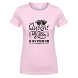 2018 Women T-shirt Queens Are Born In November Printed Casual Slim Shirt Cotton O-neck Summer Girl Shirts GIFT for Mother OT-791 - Viva Shirt