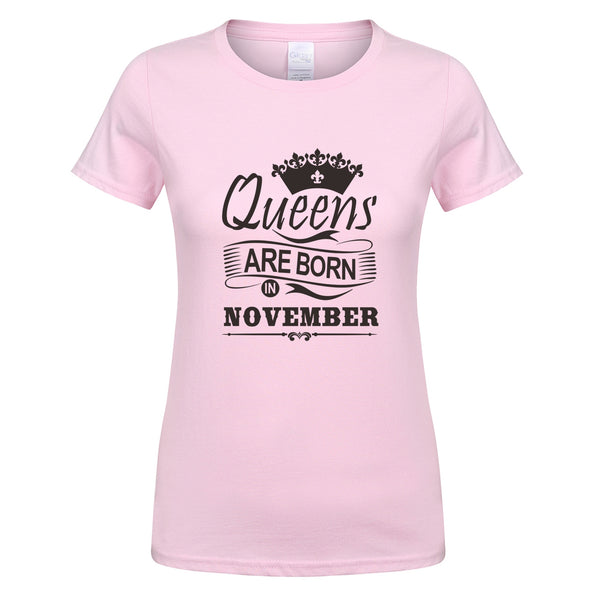 2018 Women T-shirt Queens Are Born In November Printed Casual Slim Shirt Cotton O-neck Summer Girl Shirts GIFT for Mother OT-791 - Viva Shirt