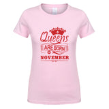 2018 Women T-shirt Queens Are Born In November Printed Casual Slim Shirt Cotton O-neck Summer Girl Shirts GIFT for Mother OT-791 - Viva Shirt