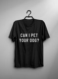 Can I pet your dog tshirt dogs lover gift t shirt with quotes graphic tee women funny t-shirts animal lover gift-C840 - Viva Shirt