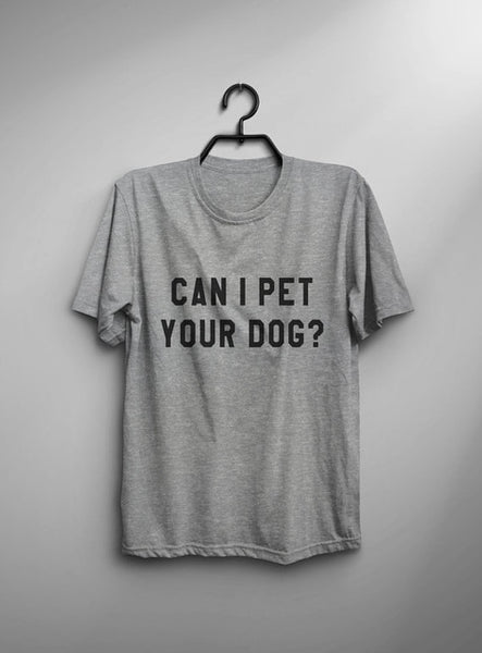 Can I pet your dog tshirt dogs lover gift t shirt with quotes graphic tee women funny t-shirts animal lover gift-C840 - Viva Shirt