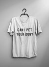 Can I pet your dog tshirt dogs lover gift t shirt with quotes graphic tee women funny t-shirts animal lover gift-C840 - Viva Shirt