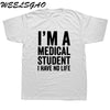 WEELSGAO I'm A Medical Student I Have No Life Funny Doctor Gift Mens T-shirt Fashion Short Sleeve O Neck Casual T Shirt - Viva Shirt
