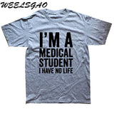 WEELSGAO I'm A Medical Student I Have No Life Funny Doctor Gift Mens T-shirt Fashion Short Sleeve O Neck Casual T Shirt - Viva Shirt