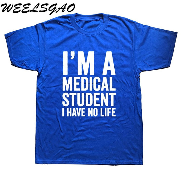 WEELSGAO I'm A Medical Student I Have No Life Funny Doctor Gift Mens T-shirt Fashion Short Sleeve O Neck Casual T Shirt - Viva Shirt