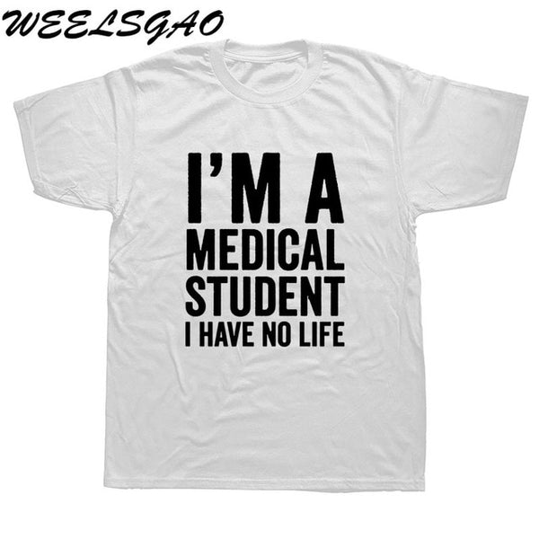 WEELSGAO I'm A Medical Student I Have No Life Funny Doctor Gift Mens T-shirt Fashion Short Sleeve O Neck Casual T Shirt - Viva Shirt