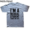 WEELSGAO I'm A Medical Student I Have No Life Funny Doctor Gift Mens T-shirt Fashion Short Sleeve O Neck Casual T Shirt - Viva Shirt