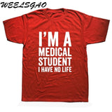 WEELSGAO I'm A Medical Student I Have No Life Funny Doctor Gift Mens T-shirt Fashion Short Sleeve O Neck Casual T Shirt - Viva Shirt