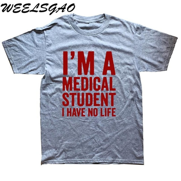 WEELSGAO I'm A Medical Student I Have No Life Funny Doctor Gift Mens T-shirt Fashion Short Sleeve O Neck Casual T Shirt - Viva Shirt