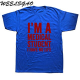 WEELSGAO I'm A Medical Student I Have No Life Funny Doctor Gift Mens T-shirt Fashion Short Sleeve O Neck Casual T Shirt - Viva Shirt